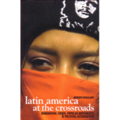 Latin America at the Crossroads: Domination, Crisis, Popular Movements & Political Alternative