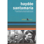 Rebel Lives: Haydee Santamaria - Women's Guerrilla Leader