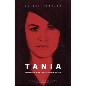 Tania: Undercover in Bolivia with Che Guevara