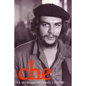 Che - A memoir by Fidel Castro