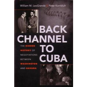 Back Channel to Cuba: the Hidden History of Negotiations Between Washington and Havana