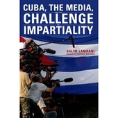 Cuba, the Media, and the Challenge of Impartiality by Salim Lamrani