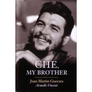 Che, My Brother by Juan Martin Guevara & Armelle Vincent