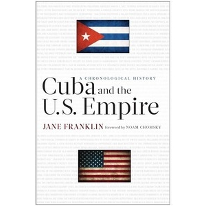 Cuba and the US Empire: A Chronological History by Jane Franklin