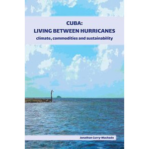 Cuba: Living Between the Hurricanes, climate, commodities and sustainability