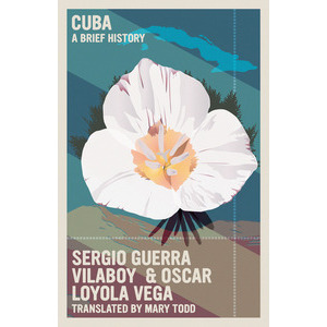 Cuba: A Brief History By Sergio Guerra Vilaboy & Oscar Loyola Vega