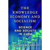 The Knowledge Economy and Socialism: Science and Society in Cuba