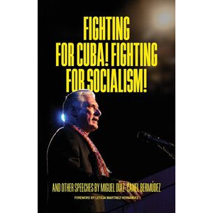Fighting for Cuba! Fighting for Socialism! And other speeches  by Miguel Díaz-Canel